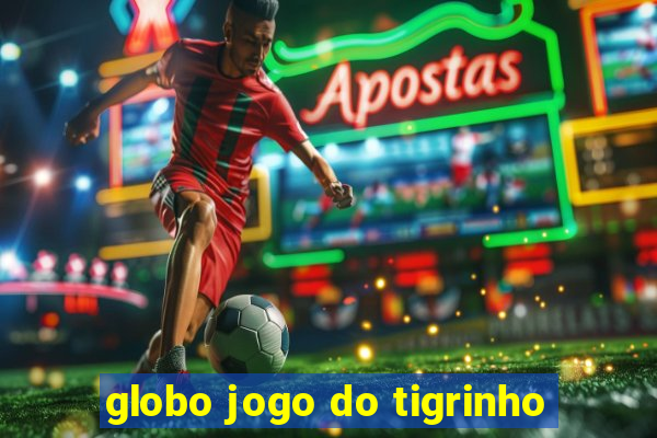 globo jogo do tigrinho